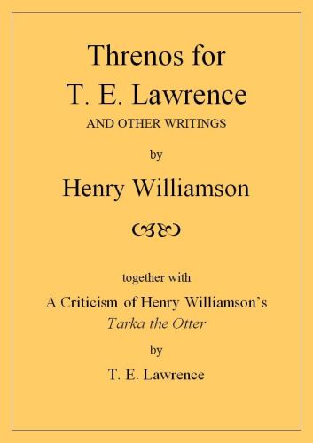 Threnos for T. E. Lawrence and other writings, together with A Criticism of Henry Williamson's Tarka the Otter by T. E. Lawrence (e-book)